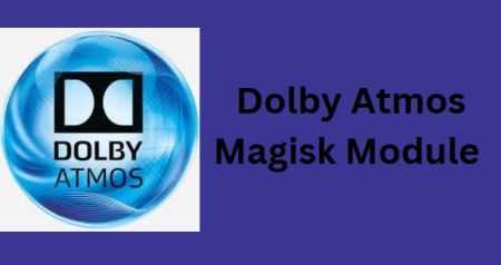 Dolby Atmos Magisk Module Best For 2024